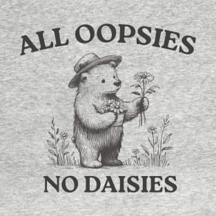 All Oopsies No Daisies, Vintage Drawing, Cartoon Meme, Sarcastic T-Shirt